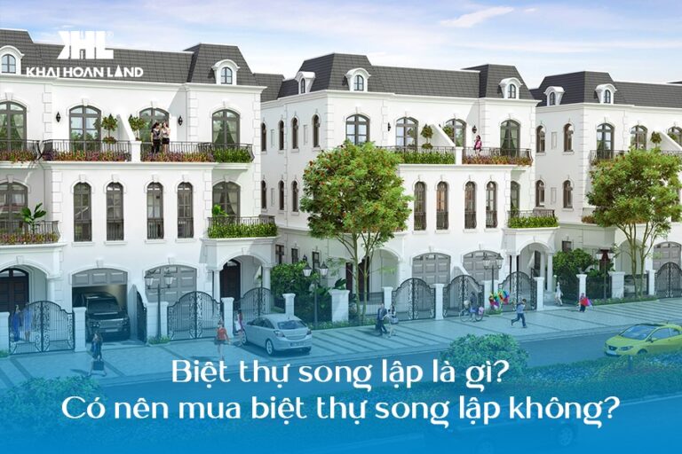 Biệt thự song lập là gì? Có nên mua biệt thự song lập không?