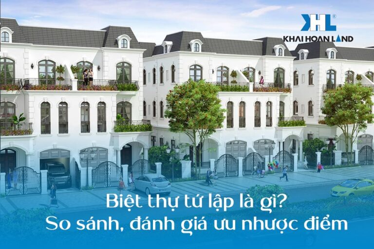 Biệt thự tứ lập là gì? So sánh, đánh giá ưu nhược điểm