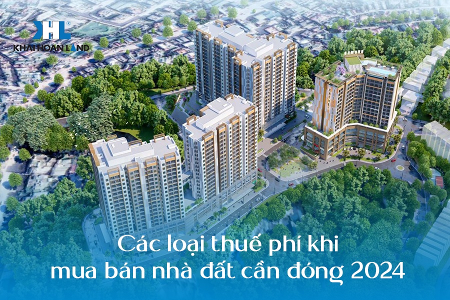 Các loại thuế phí khi mua bán nhà đất cần đóng 2024