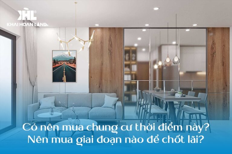 Có nên mua chung cư thời điểm này? Nên mua giai đoạn nào để chốt lãi?