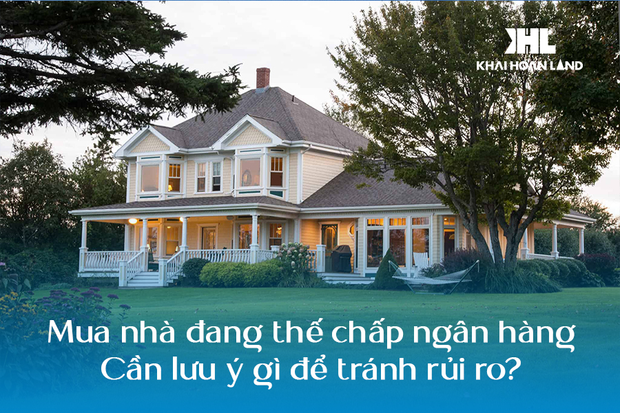 Kinh nghiệm và thủ tục mua bán nhà đang thế chấp ngân hàng