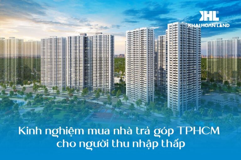 Kinh nghiệm mua nhà trả góp TPHCM cho người thu nhập thấp