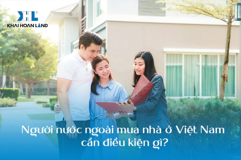 Người nước ngoài mua nhà ở Việt Nam cần điều kiện gì?