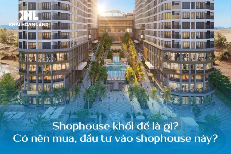 Shophouse khối đế là gì? Có nên mua, đầu tư vào shophouse này?