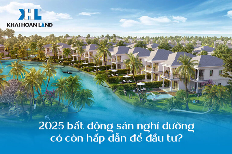 2025 bất động sản nghỉ dưỡng có còn hấp dẫn để đầu tư?
