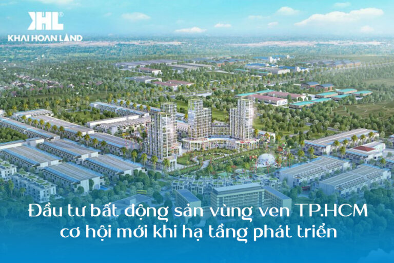 Đầu tư bất động sản vùng ven TPHCM đang có tiềm năng tăng