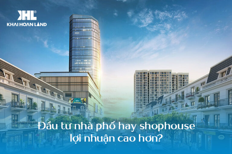 Đầu tư nhà phố hay shophouse lợi nhuận cao hơn