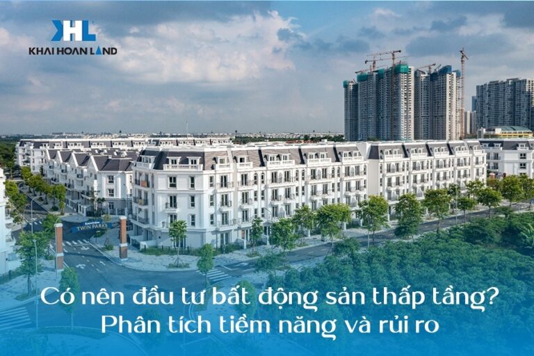 Có nên đầu tư bất động sản thấp tầng? Phân tích tiềm năng và rủi ro