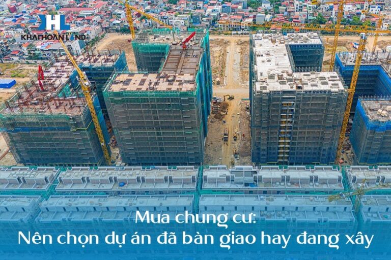 Mua chung cư: Nên chọn dự án đã bàn giao hay đang xây