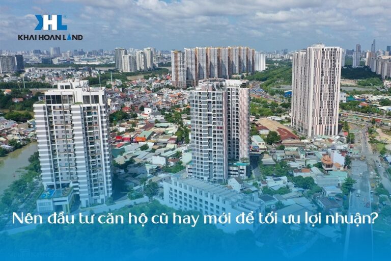 Nên đầu tư căn hộ cũ hay mới để tối ưu lợi nhuận?