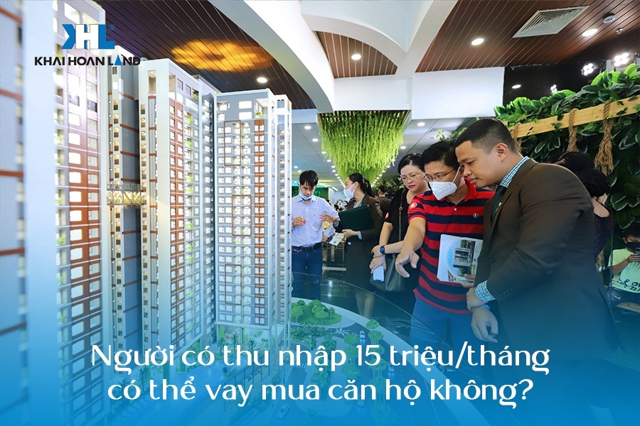 Người có thu nhập 15 triệu/tháng có thể vay mua căn hộ không?