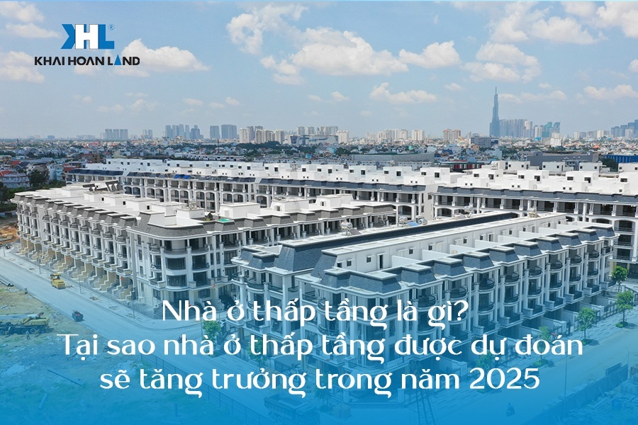 Nhà ở thấp tầng là gì? Tại sao nhà ở thấp tầng được dự đoán sẽ tăng trưởng trong năm 2025