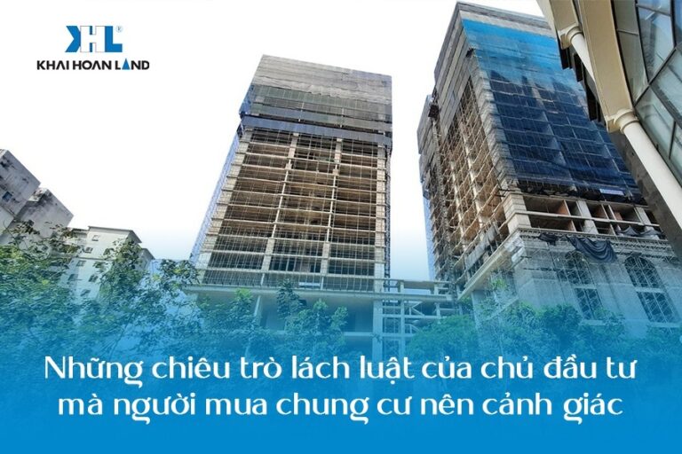 Những chiêu trò lách luật của chủ đầu tư mà người mua chung cư nên cảnh giác