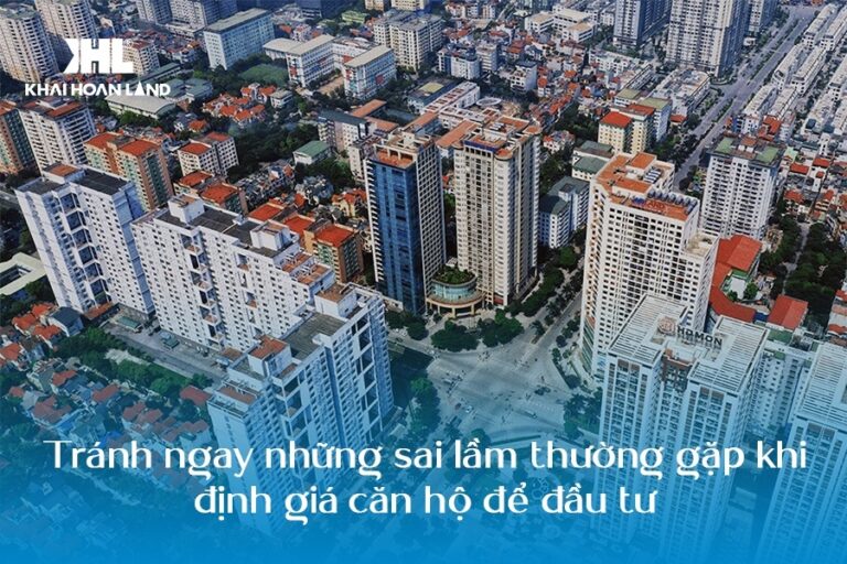 Tránh ngay những sai lầm thường gặp khi định giá căn hộ để đầu tư