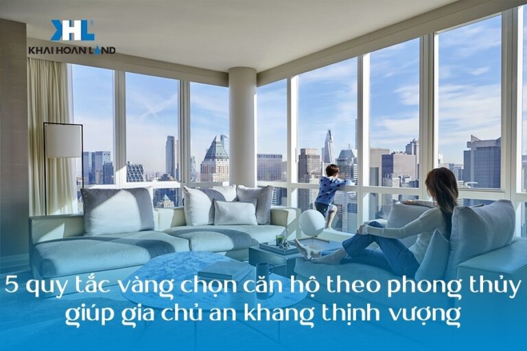 5 quy tắc vàng chọn căn hộ theo phong thủy giúp gia chủ an khang thịnh vượng