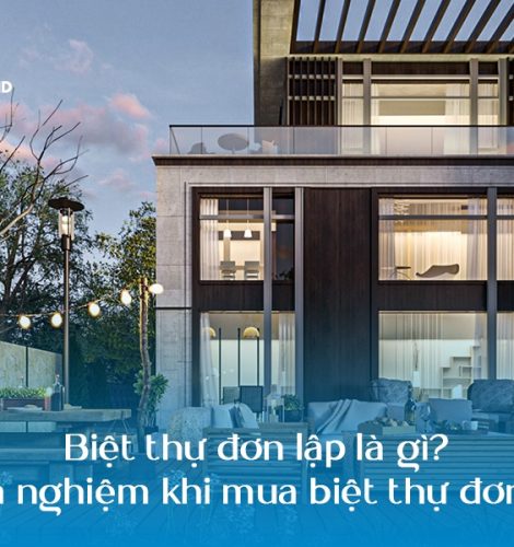 Biệt thự đơn lập là gì? Các kinh nghiệm khi mua biệt thự đơn lập