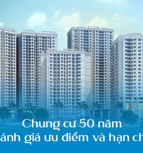 Chung cư 50 năm: Đánh giá ưu điểm và hạn chế