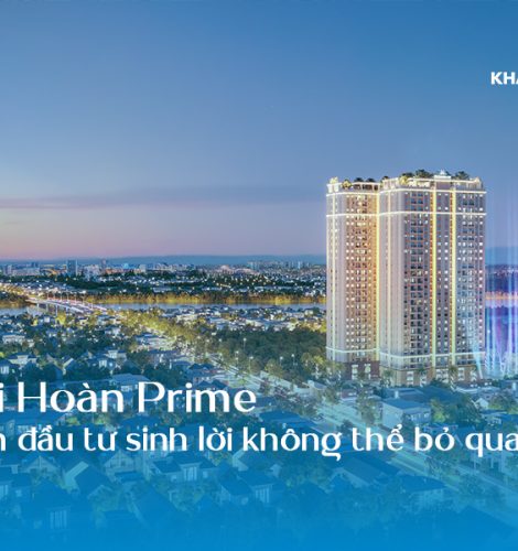 Khải Hoàn Prime - Dự án đầu tư sinh lời không thể bỏ qua