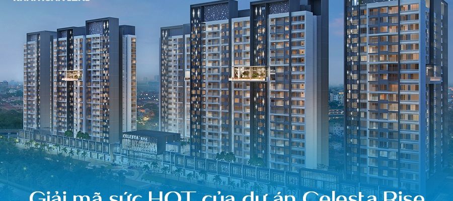 Lý do Celesta Rise khiến thị trường bất động sản dậy sóng