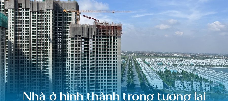 Nhà ở hình thành trong tương lai: Các pháp lý bạn cần biết khi mua