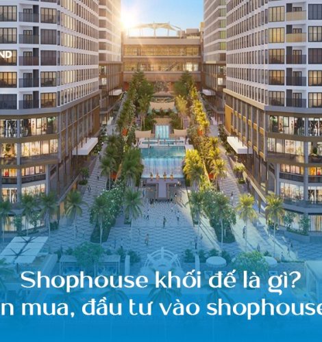 Shophouse khối đế là gì? Có nên mua, đầu tư vào shophouse này?